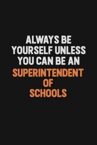 Always Be Yourself Unless You Can Be A Superintendent of Schools