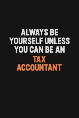 Always Be Yourself Unless You Can Be A Tax Accountant