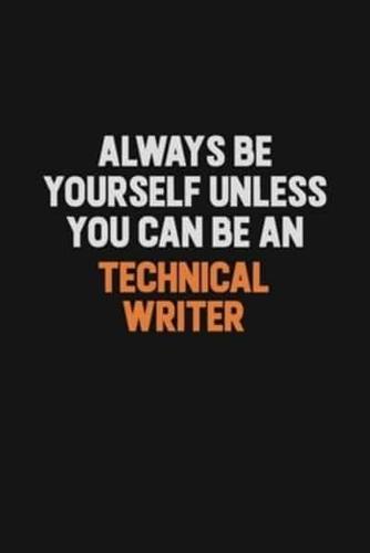 Always Be Yourself Unless You Can Be A Technical Writer