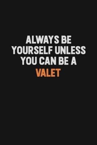 Always Be Yourself Unless You Can Be A Valet