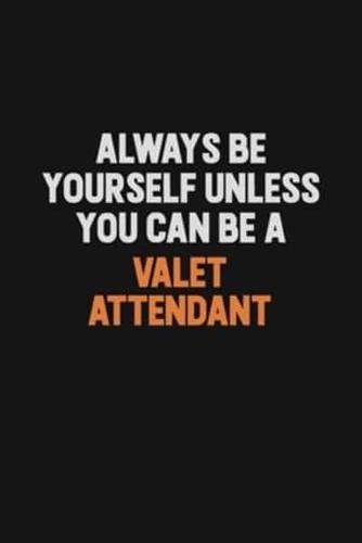 Always Be Yourself Unless You Can Be A Valet Attendant