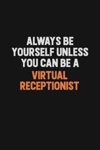 Always Be Yourself Unless You Can Be A Virtual Receptionist