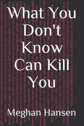 What You Don't Know Can Kill You