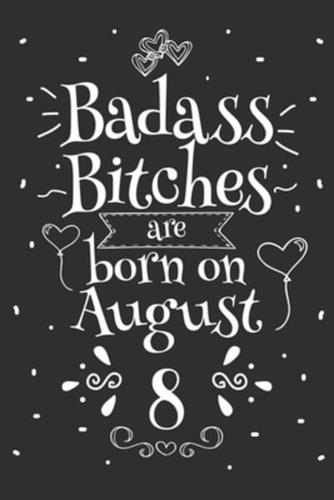 Badass Bitches Are Born On August 8