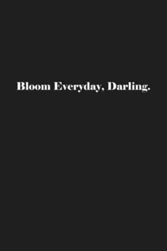 Bloom Everyday, Darling.