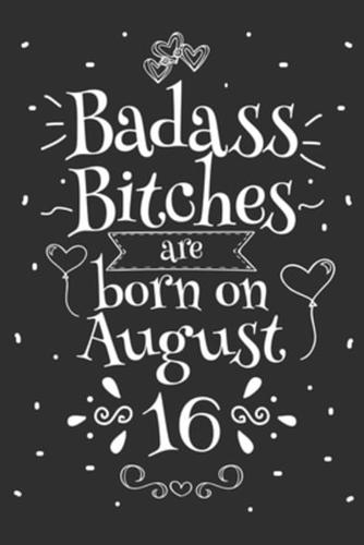 Badass Bitches Are Born On August 16