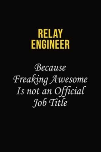 Relay Engineer Because Freaking Awesome Is Not An Official Job Title
