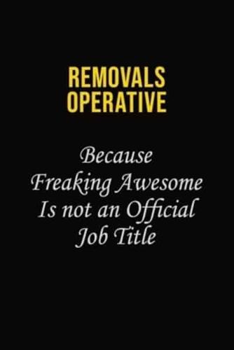 Removals Operative Because Freaking Awesome Is Not An Official Job Title