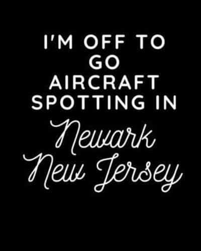 I'm Off To Go Aircraft Spotting In Newark New Jersey