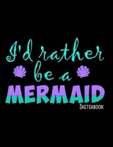 I'd Rather Be A Mermaid Sketchbook