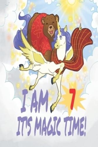 I Am 7 Years Old It's Magic Time! Unicorn and Bear Notebook Journal For Girls With Pages for Writing and Drawing