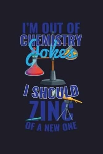 I'm Out Of Chemistry Jokes I Should Zinc Of A New One