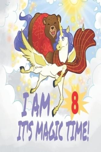 I Am 8 Years Old It's Magic Time! Unicorn and Bear Notebook Journal For Girls With Pages for Writing and Drawing