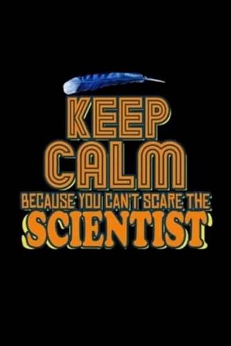 Keep Calm Because You Can't Scare the Scientist