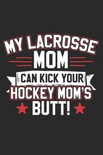 My Lacrosse Mom Can Kick Your Hockey Moms Butt
