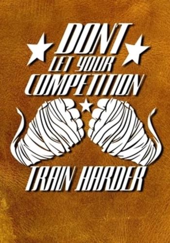 Don't Let Your Competition Train Harder
