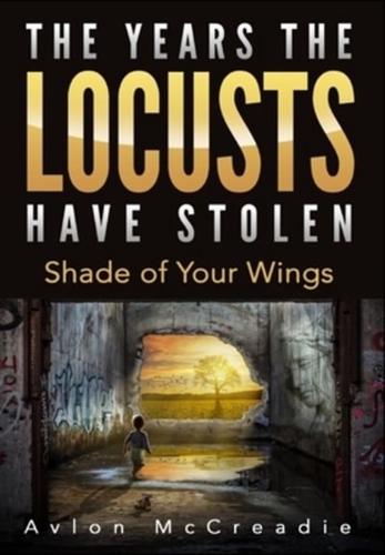 The Years the Locusts Have Stolen: Shade of Your Wings