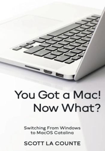 You Got a Mac! Now What?: Switching From Windows to MacOS Catalina (Color Edition)