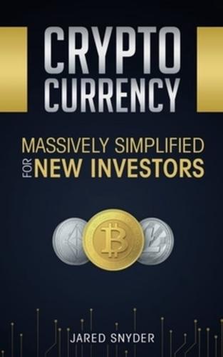 Cryptocurrency: Massively Simplified For New Investors