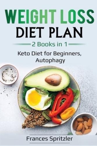 Weight Loss Diet Plan: 2 Books in 1 - Keto Diet for Beginners, Autophagy