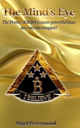 The Power of Belief: The Power of Belief is More Powerful Than Anyone Can Imagine!