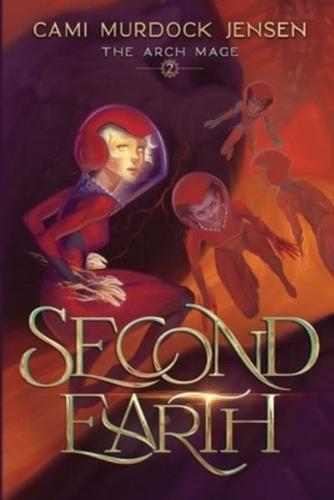 Second Earth: A YA Fantasy Adventure to the Planet's Core