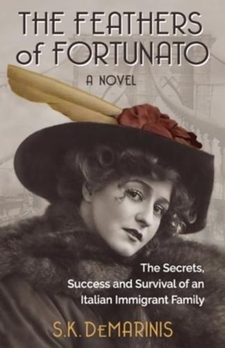 The Feathers of Fortunato: The Secrets, Success and Survival of an Italian Immigrant Family