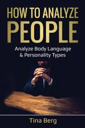 How to Analyze People: Analyze Body Language & Personality Types