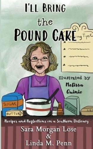 I'll Bring the Pound Cake: Recipes & Reflections on a Southern Delicacy