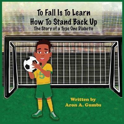 To Fall Is To Learn How To Stand Back Up