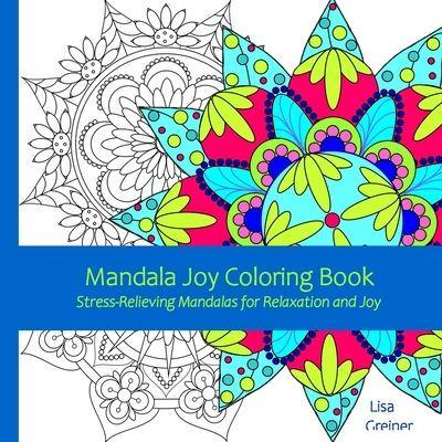 Mandala Joy Coloring Book: Stress-Relieving Mandalas for Relaxation and Joy for Adults, Beginners, Seniors and Coloring Enthusiasts of all Ages