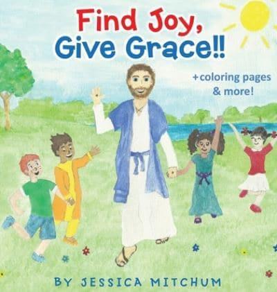 Find Joy, Give Grace!!: + Coloring Pages and more!