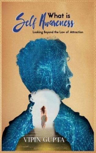 What is Self Awareness: Looking Beyond the Law of Attraction