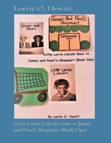 Little Lorrie Lincoln Goes to James  and Pearl's Shopmart (Book One)