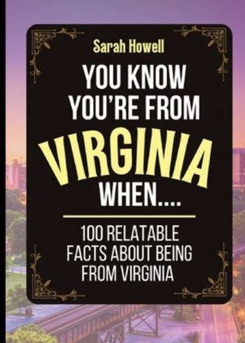 You Know You're From Virginia When... 100 Relatable Facts About Being From Virginia