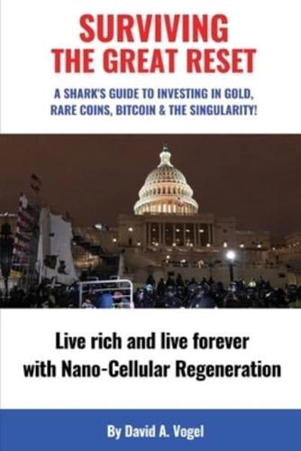 Surviving The Great Reset: A Shark's Guide to Investing in Gold, Rare Coins, Bitcoin & The Singularity