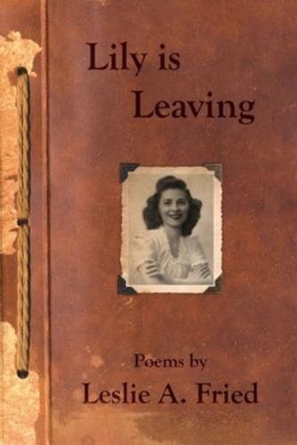 Lily is Leaving: Poems by Leslie A. Fried
