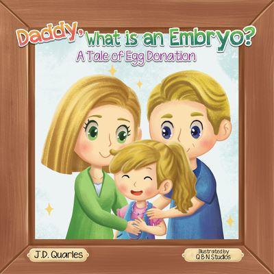 Daddy, What Is An Embryo?: A Tale of Egg Donation