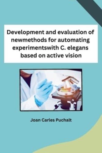 Development and Evaluation of New Methods for Automating Experiments With C. Elegans Based on Active Vision