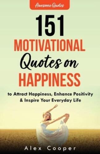 151 Motivational Quotes on Happiness to Attract Happiness, Enhance Positivity & Inspire Your Everyday Life