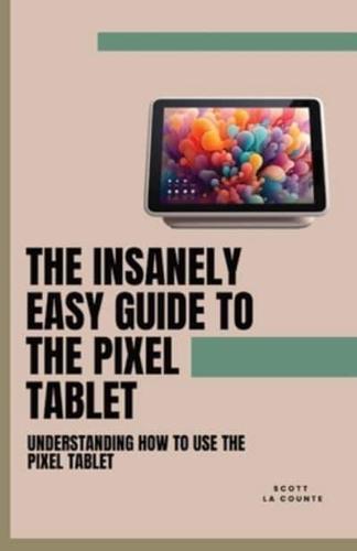 The Insanely Easy Guide to the Pixel Tablet