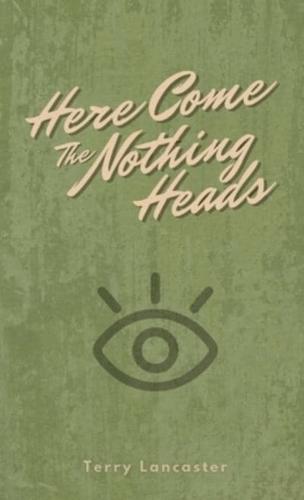 Here Come The Nothing Heads