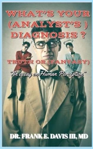 What's Your (Analyst's) Diagnosis ? Truth or (Fantasy) ?