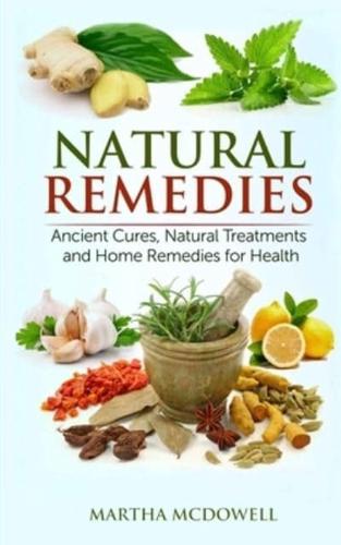 Natural Remedies - Ancient Cures, Natural Treatments and Home Remedies for Health