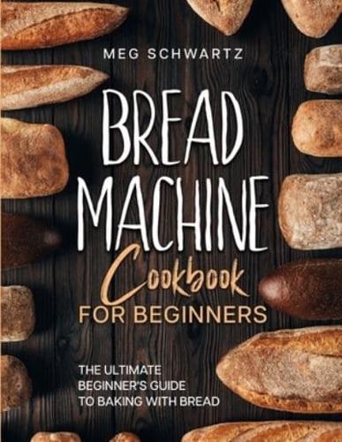 Bread Machine Cookbook for Beginners