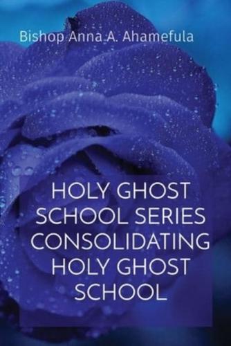 Holy Ghost School Series Consolidating Holy Ghost School