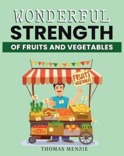 Wonderful Strength of Fruits and Vegetables