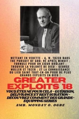 Grands Exploits - 18 Mettant En Vedette - AW Tozer Dans La Poursuite De Dieu;..