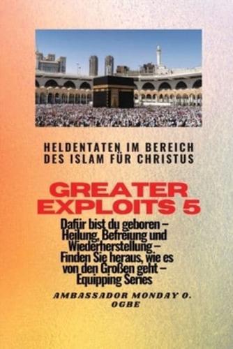 Greater Exploits - 5 - Heldentaten Im Bereich Des Islam Für Christus Dafür Sind Sie Geboren