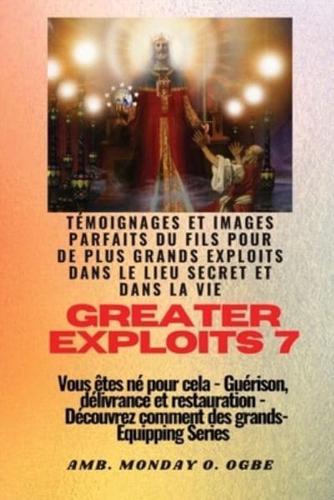 Greater Exploits - 7 - Témoignages Parfaits Et Images Du Fils Pour De Plus Grands Exploits
